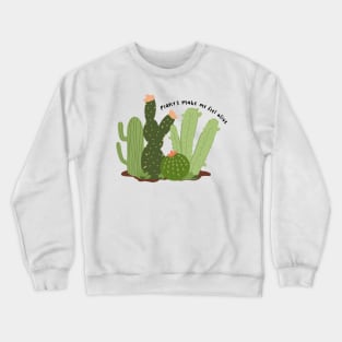 plants make me feel alive Crewneck Sweatshirt